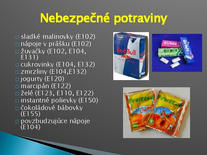 Nebezpečné potraviny sladké malinovky (E 102) � nápoje v prášku (E 102) � žuvačky