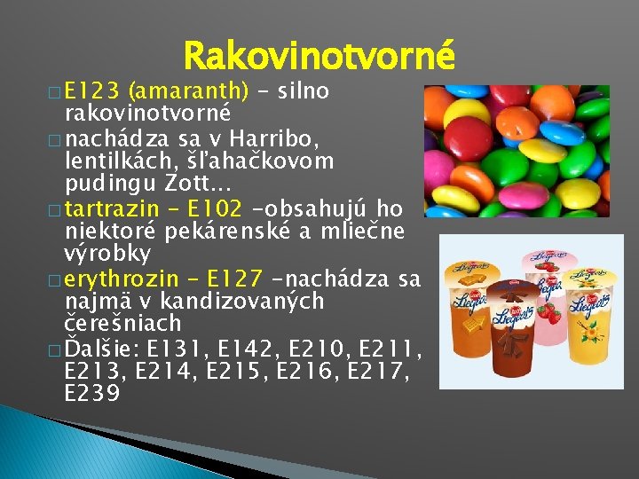 � E 123 Rakovinotvorné (amaranth) - silno rakovinotvorné � nachádza sa v Harribo, lentilkách,