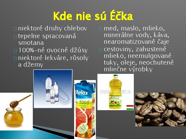 � niektoré Kde nie sú Éčka druhy chlebov � tepelne spracovaná smotana � 100%-né