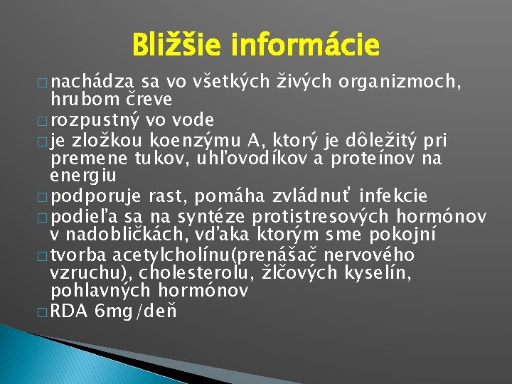 Bližšie informácie � nachádza sa vo všetkých živých organizmoch, hrubom čreve � rozpustný vo