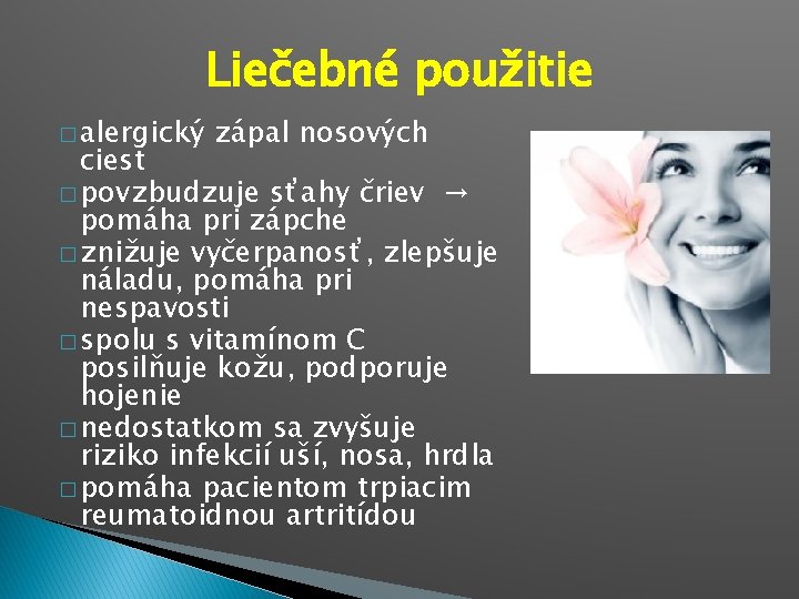 Liečebné použitie � alergický zápal nosových ciest � povzbudzuje sťahy čriev → pomáha pri