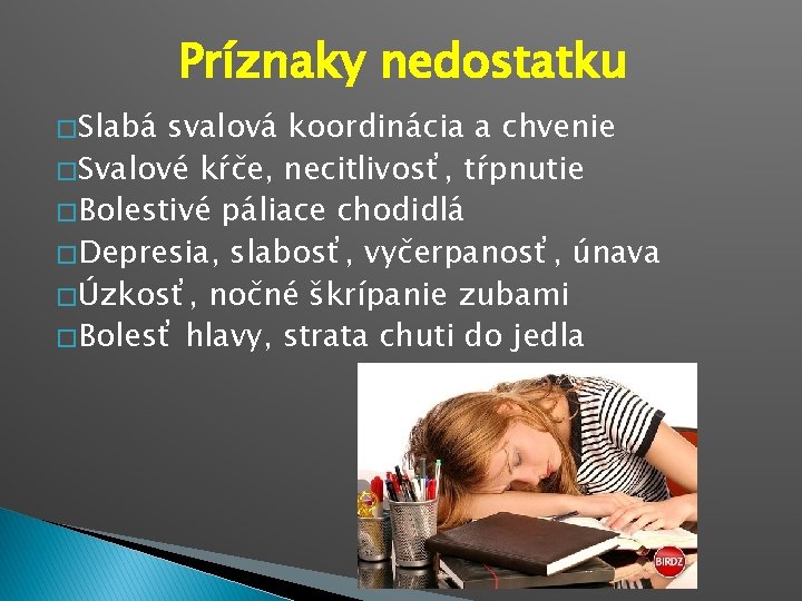 Príznaky nedostatku � Slabá svalová koordinácia a chvenie � Svalové kŕče, necitlivosť, tŕpnutie �