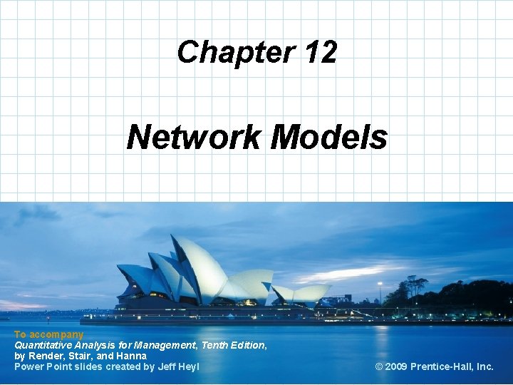 Chapter 12 Network Models To accompany Quantitative Analysis for Management, Tenth Edition, by Render,
