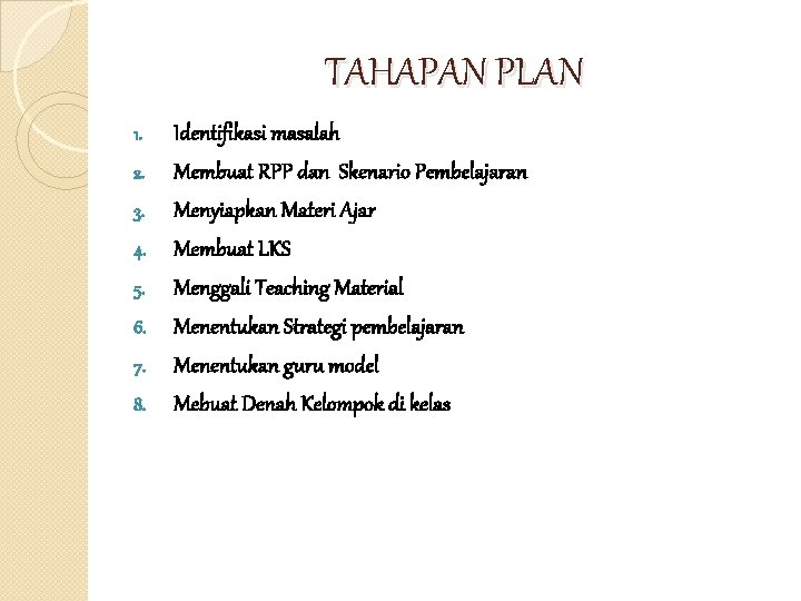 TAHAPAN PLAN 1. 2. 3. 4. 5. 6. 7. 8. Identifikasi masalah Membuat RPP