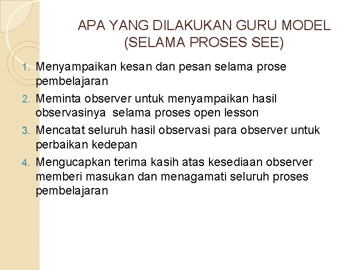 APA YANG DILAKUKAN GURU MODEL (SELAMA PROSES SEE) Menyampaikan kesan dan pesan selama prose