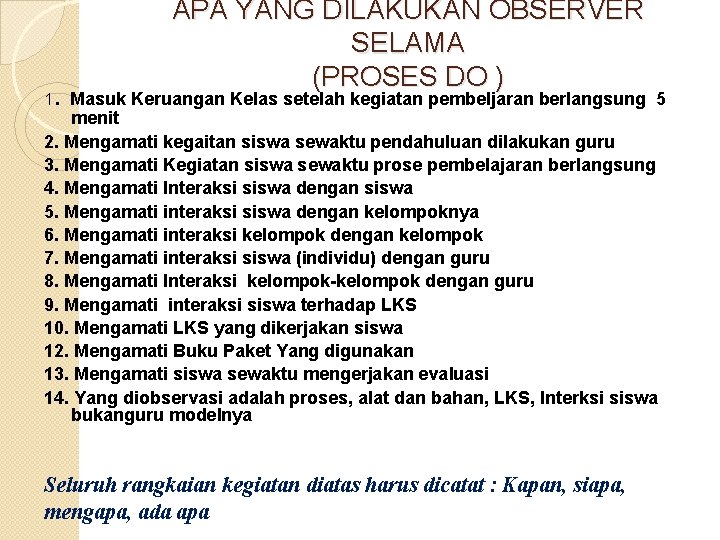 . APA YANG DILAKUKAN OBSERVER SELAMA (PROSES DO ) 1 Masuk Keruangan Kelas setelah