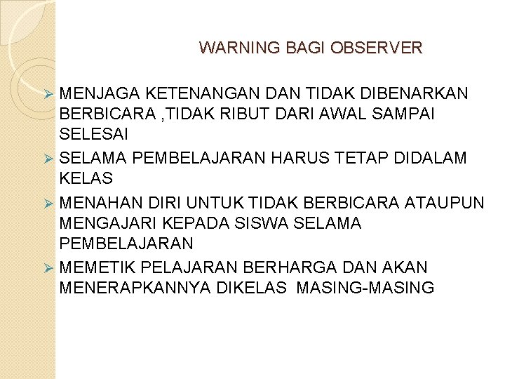 WARNING BAGI OBSERVER MENJAGA KETENANGAN DAN TIDAK DIBENARKAN BERBICARA , TIDAK RIBUT DARI AWAL