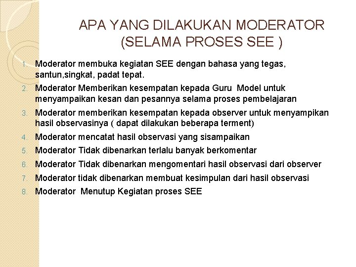 APA YANG DILAKUKAN MODERATOR (SELAMA PROSES SEE ) 1. Moderator membuka kegiatan SEE dengan