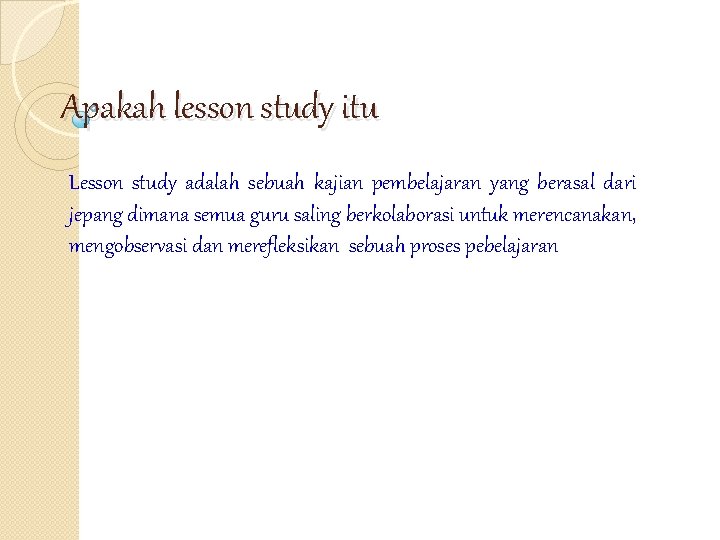 Apakah lesson study itu Lesson study adalah sebuah kajian pembelajaran yang berasal dari jepang