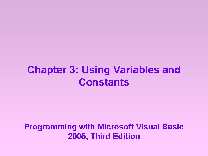 Chapter 3: Using Variables and Constants Programming with Microsoft Visual Basic 2005, Third Edition