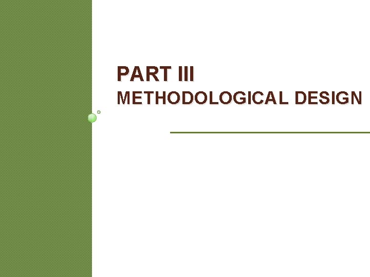 PART III METHODOLOGICAL DESIGN PART III METHODOLOGICAL DESIGN
