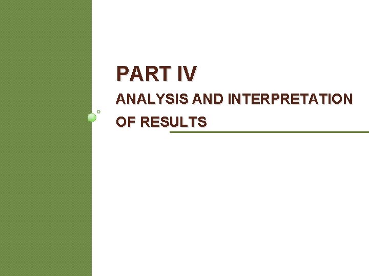 PART IV ANALYSIS AND INTERPRETATION OF RESULTS PART IV ANALYSIS AND INTERPRETATION OF RESULTS