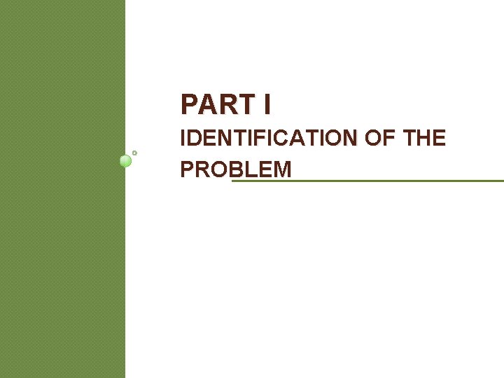 PART I IDENTIFICATION OF THE PROBLEM PART I IDENTIFICATION OF THE PROBLEM
