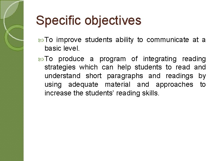 Specific objectives To improve students ability to communicate at a basic level. To produce Specific objectives To improve students ability to communicate at a basic level. To produce