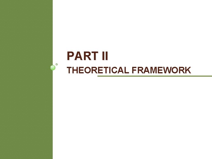 PART II THEORETICAL FRAMEWORK PART II THEORETICAL FRAMEWORK