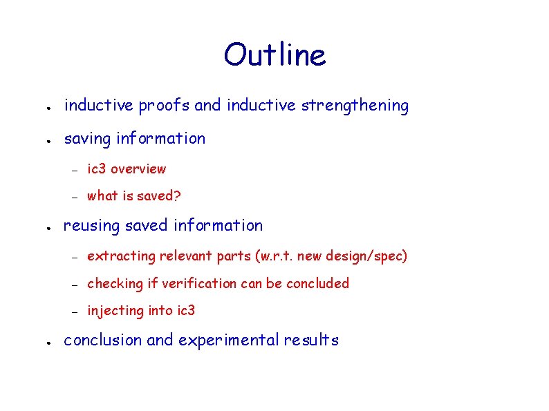 Outline ● inductive proofs and inductive strengthening ● saving information ● ● – ic