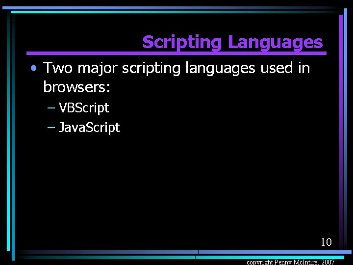Scripting Languages • Two major scripting languages used in browsers: – VBScript – Java.