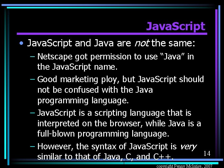 Java. Script • Java. Script and Java are not the same: – Netscape got