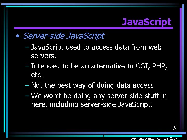 Java. Script • Server-side Java. Script – Java. Script used to access data from