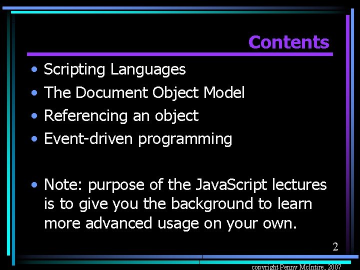 Contents • • Scripting Languages The Document Object Model Referencing an object Event-driven programming