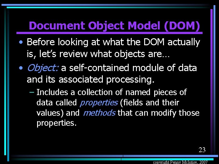 Document Object Model (DOM) • Before looking at what the DOM actually is, let’s