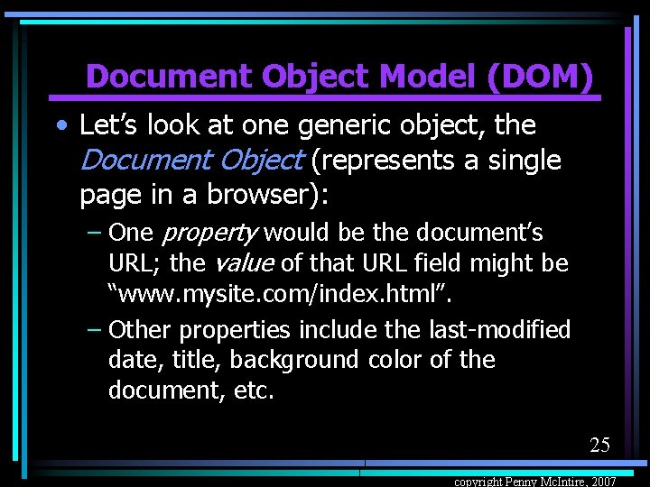 Document Object Model (DOM) • Let’s look at one generic object, the Document Object