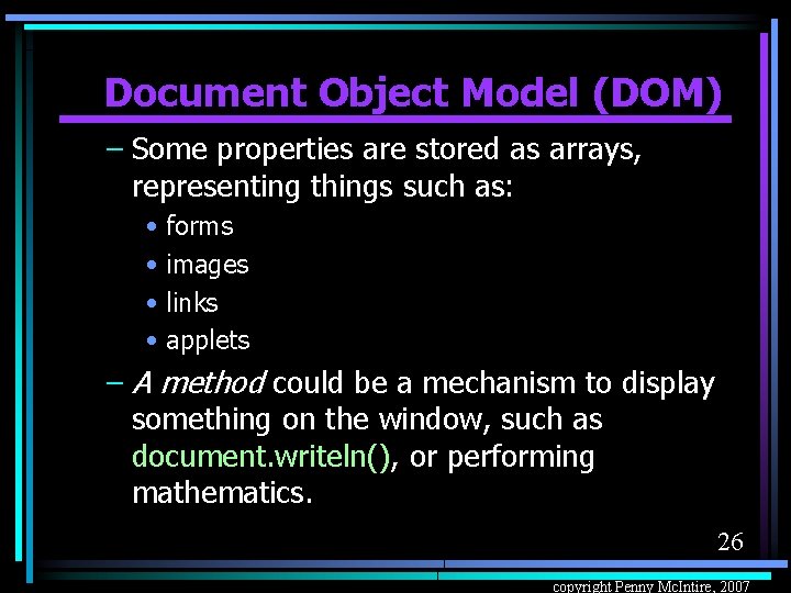 Document Object Model (DOM) – Some properties are stored as arrays, representing things such