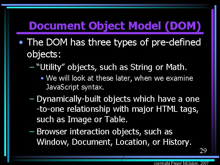 Document Object Model (DOM) • The DOM has three types of pre-defined objects: –