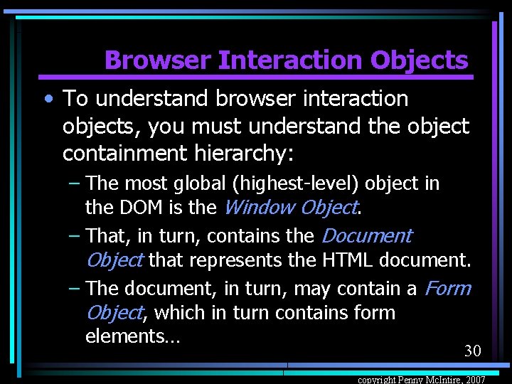 Browser Interaction Objects • To understand browser interaction objects, you must understand the object