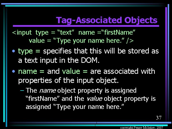 Tag-Associated Objects <input type = “text” name =“first. Name” value = “Type your name