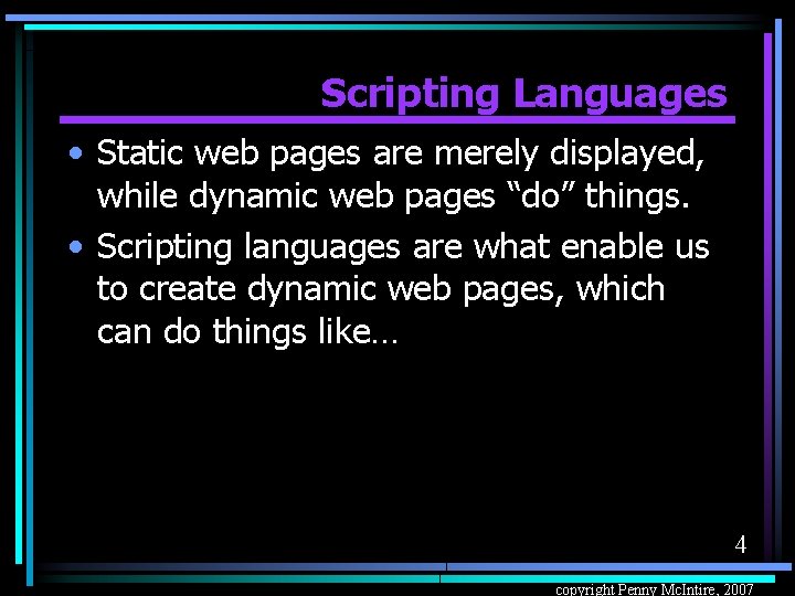 Scripting Languages • Static web pages are merely displayed, while dynamic web pages “do”