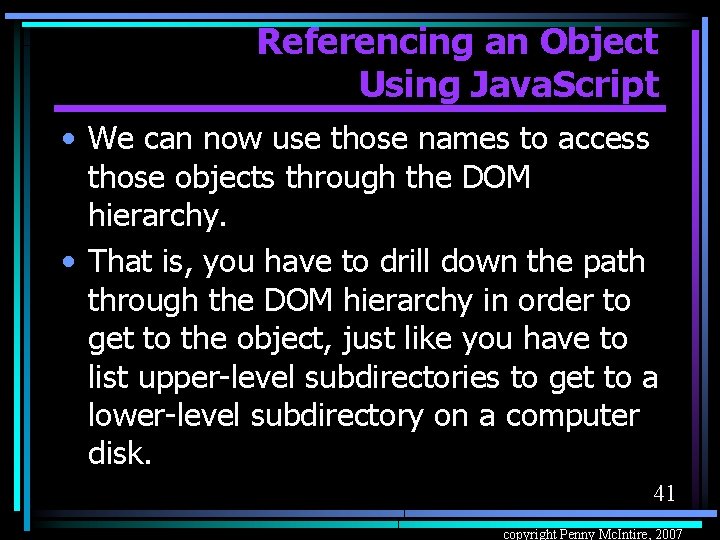 Referencing an Object Using Java. Script • We can now use those names to