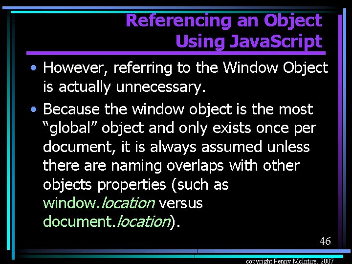 Referencing an Object Using Java. Script • However, referring to the Window Object is