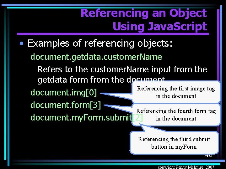 Referencing an Object Using Java. Script • Examples of referencing objects: document. getdata. customer.