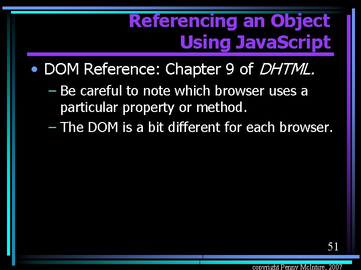 Referencing an Object Using Java. Script • DOM Reference: Chapter 9 of DHTML. –