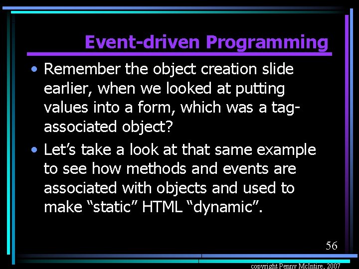 Event-driven Programming • Remember the object creation slide earlier, when we looked at putting