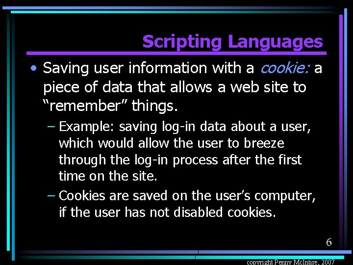 Scripting Languages • Saving user information with a cookie: a piece of data that