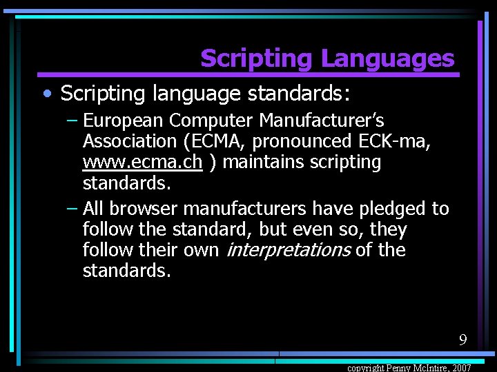 Scripting Languages • Scripting language standards: – European Computer Manufacturer’s Association (ECMA, pronounced ECK-ma,