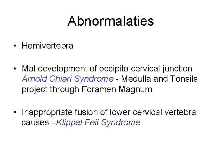 Abnormalaties • Hemivertebra • Mal development of occipito cervical junction Arnold Chiari Syndrome -