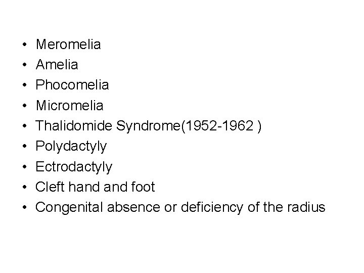  • • • Meromelia Amelia Phocomelia Micromelia Thalidomide Syndrome(1952 -1962 ) Polydactyly Ectrodactyly