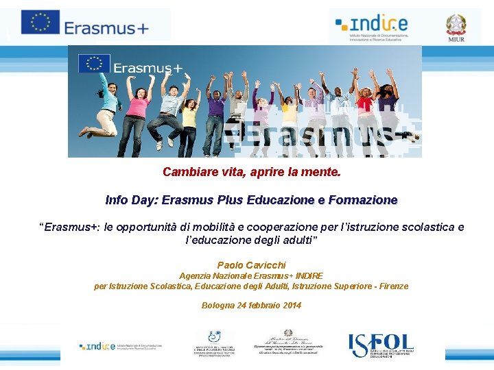 Cambiare vita, aprire la mente. Info Day: Erasmus Plus Educazione e Formazione “Erasmus+: le