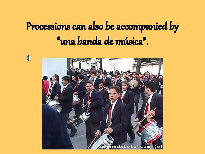 Processions can also be accompanied by “una banda de música”. Processions can also be accompanied by “una banda de música”.