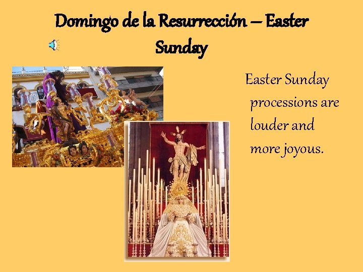 Domingo de la Resurrección – Easter Sunday processions are louder and more joyous. Domingo de la Resurrección – Easter Sunday processions are louder and more joyous.