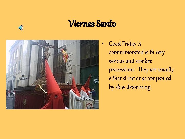 Viernes Santo • Good Friday is commemorated with very serious and sombre processions. They Viernes Santo • Good Friday is commemorated with very serious and sombre processions. They