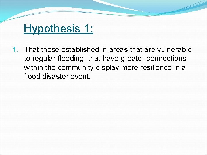 Hypothesis 1: 1. That those established in areas that are vulnerable to regular flooding, Hypothesis 1: 1. That those established in areas that are vulnerable to regular flooding,