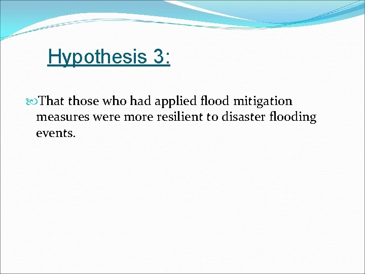 Hypothesis 3: That those who had applied flood mitigation measures were more resilient to Hypothesis 3: That those who had applied flood mitigation measures were more resilient to