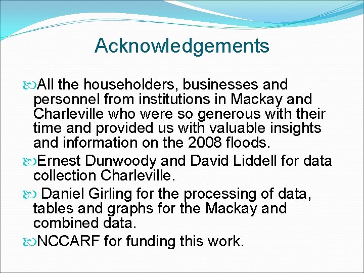 Acknowledgements All the householders, businesses and personnel from institutions in Mackay and Charleville who Acknowledgements All the householders, businesses and personnel from institutions in Mackay and Charleville who