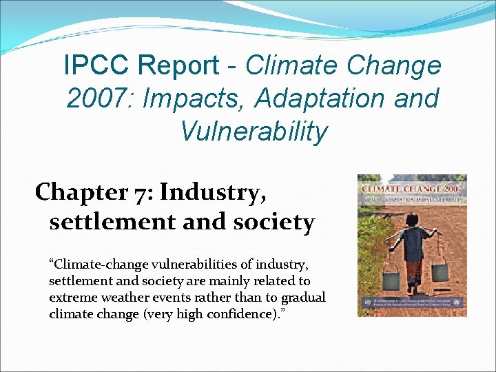 IPCC Report - Climate Change 2007: Impacts, Adaptation and Vulnerability Chapter 7: Industry, settlement IPCC Report - Climate Change 2007: Impacts, Adaptation and Vulnerability Chapter 7: Industry, settlement