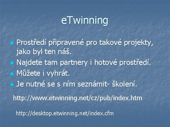 e. Twinning n n Prostředí připravené pro takové projekty, jako byl ten náš. Najdete