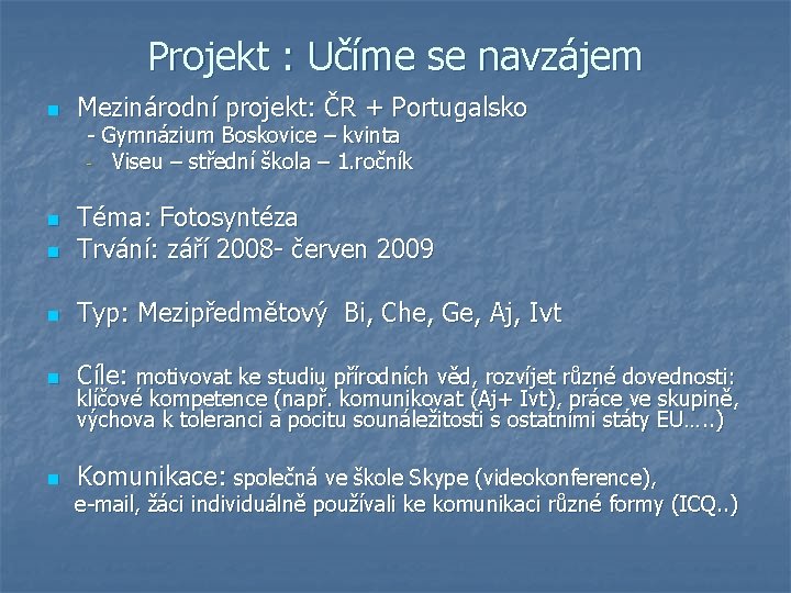 Projekt : Učíme se navzájem n Mezinárodní projekt: ČR + Portugalsko - Gymnázium Boskovice